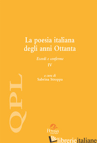 POESIA ITALIANA DEGLI ANNI OTTANTA. ESORDI E CONFERME (LA). VOL. 4 - STROPPA S. (CUR.)