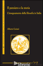 PENSIERO E LA STORIA. L'INSEGNAMENTO DELLA FILOSOFIA IN ITALIA (IL) - GAIANI ALBERTO
