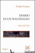DIARIO DI UN NAUFRAGIO. ITALIA 2003-2013 - CRAINZ GUIDO