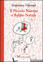 PICCOLO NICOLAS E BABBO NATALE (IL) - GOSCINNY RENE'; SEMPE' JEAN-JACQUES