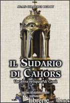 SUDARIO DI CAHORS. UN'ALTRA RELIQUIA DI GESU' (IL) - LEROY JEAN-CHARLES