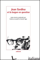 JEAN TARDIEU ET LA LANGUE EN QUESTION - LOCATELLI F. (CUR.); VAGO D. (CUR.)