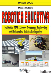 ROBOTICA EDUCATIVA. LA DIDATTICA STEM (SCIENCE, TECHNOLOGY, ENGINEERING AND MATH - BUTTOLO MARCO
