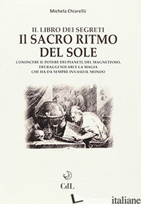 SACRO RITMO DEL SOLE (IL) - CHIARELLI MICHELA