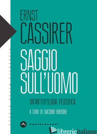 SAGGIO SULL'UOMO. UN'ANTROPOLOGIA FILOSOFICA - CASSIRER ERNST; BORBONE G. (CUR.)
