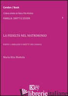 FEDELTA' NEL MATRIMONIO (LA). VOL. 1: OBBLIGHI E DIRITTI DEI CONIUGI - MOTTOLA M. RITA