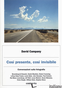 COSI' PRESENTE, COSI' INVISIBILE. CONVERSAZIONI SULLA FOTOGRAFIA - CAMPANY DAVID