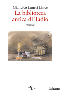 BIBLIOTECA ANTICA DI TADIO (LA) - LANERI LINCE GIANVICO