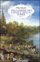 PELLEGRINI DEL CIELO E DELLA TERRA - DAVID FILIP; VAGLIO L. (CUR.)
