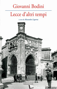 LECCE D'ALTRI TEMPI - BODINI GIOVANNI; LAPORTA A. (CUR.)