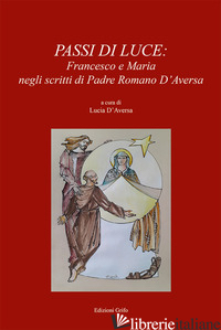 PASSI DI LUCE. FRANCESCO E MARIA NEGLI SCRITTI DI PADRE ROMANO D'AVERSA - D'AVERSA L. (CUR.)