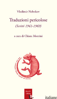 TRADUZIONI PERICOLOSE. (SCRITTI 1941-1969) - NABOKOV VLADIMIR; MONTINI C. (CUR.)