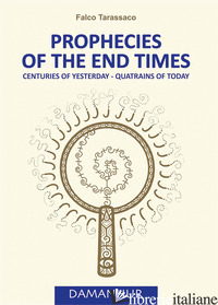 PROPHECIES OF THE END TIMES. CENTURIES OF YESTERDAY-QUATRAINS OF TODAY. EDIZ. IT - AIRAUDI OBERTO