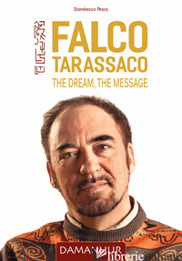 FALCO TARASSACO. THE DREAM, THE MESSAGE. EDIZ. INGLESE, FRANCESE E SPAGNOLA - AIRAUDI OBERTO