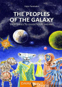 PEOPLES OF THE GALAXY. SIX STORIES TO GUIDE YOUR DREAMS. EDIZ. MULTILINGUE (THE) - AIRAUDI OBERTO; TARASSACO FALCO