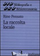 RACCOLTA LOCALE. PRINCIPI E GESTIONE (LA) - PENSATO RINO
