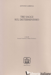TRE SAGGI SUL DETERMINISMO - LABRIOLA ANTONIO; VOLPICELLI I. (CUR.); VOLPICELLI M. (CUR.)