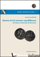 MONETE DI ETA' ROMANA REPUBBLICANA NEL MUSEO NAZIONALE DI RAVENNA - MORELLI ANNA L.