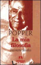 MIA FILOSOFIA. DIZIONARIO FILOSOFICO (LA) - POPPER KARL R.