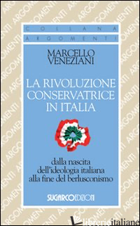 RIVOLUZIONE CONSERVATRICE IN ITALIA DALLA NASCITA DELL'IDEOLOGIA ITALIANA ALLA F - VENEZIANI MARCELLO