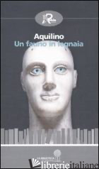 FAUNO IN LEGNAIA (UN) - AQUILINO; GRECO I. (CUR.)