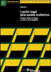 CONFINI LEGALI DELLA SOCIETA' MULTIETNICA. CULTURA DELLO SVILUPPO E CULTURA DELL - CENSIS (CUR.)