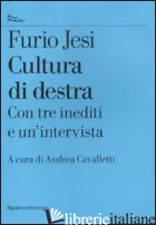 CULTURA DI DESTRA - JESI FURIO; CAVALLETTI A. (CUR.)