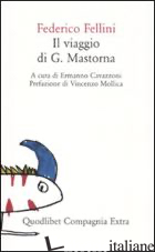 VIAGGIO DI G. MASTORNA (IL) - FELLINI FEDERICO; CAVAZZONI E. (CUR.)