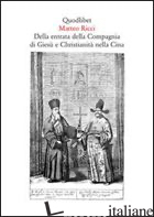 DELLA ENTRATA DELLA COMPAGNIA DI GIESU' E CHRISTIANITA' NELLA CINA - RICCI MATTEO; DEL GATTO M. (CUR.)