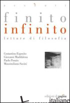 FINITO INFINITO. LETTURE DI FILOSOFIA - ESPOSITO COSTANTINO; MADDALENA GIOVANNI; PONZIO PAOLO; SAVINI M. (CUR.)