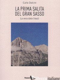 PRIMA SALITA DEL GRAN SASSO. LA VERA DATA (1563) (LA) - DOLCINI CARLO