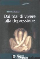 DAL MAL DI VIVERE ALLA DEPRESSIONE - LALLI NICOLA