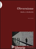 OBVERSIONE. MEDIA E DISIDENTITA' - SENALDI MARCO