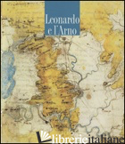 LEONARDO E L'ARNO. EDIZ. ILLUSTRATA - BARSANTI R. (CUR.)