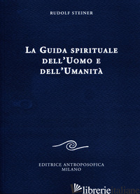 GUIDA SPIRITUALE DELL'UOMO E DELL'UMANITA' (LA) - STEINER RUDOLF