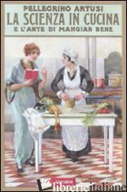 SCIENZA IN CUCINA E L'ARTE DI MANGIAR BENE (RIST. ANAST. 1907) (LA) - ARTUSI PELLEGRINO