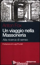 VIAGGIO NELLA MASSONERIA. ALLA RICERCA DI SENSO (UN) - FOX ANTON