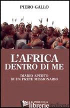 AFRICA DENTRO DI ME. DIARIO APERTO DI UN PRETE MISSIONARIO (L') - GALLO PIERO