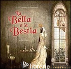 BELLA E LA BESTIA (LA) - LEPRINCE DE BEAUMONT JEANNE-MARIE