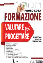 FORMAZIONE: VALUTARE POI PROGETTARE. DIDATTICA E PATTO FORMATIVO - LOSA PAOLO