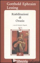 RIABILITAZIONI DI ORAZIO - LESSING GOTTHOLD EPHRAIM; MUGNOLO D. (CUR.)
