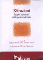 RIFRAZIONI. LUOGHI SUPERSTITI DELLA POSTMODERNITA' - CRISTANTE S. (CUR.); PESARE M. (CUR.)