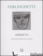 AMERICUS. TESTO INGLESE A FRONTE. EDIZ. NUMERATA - FERLINGHETTI LAWRENCE; BACIGALUPO M. (CUR.)