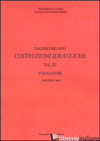 COSTRUZIONI IDRAULICHE. VOL. 4: FOGNATURE - MILANO VALERIO