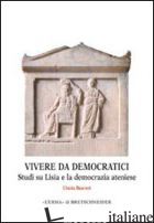 VIVERE DA DEMOCRATICI. STUDI SU LISIA E LA DEMOCRAZIA ATENIESE - BEARZOT CINZIA