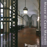 MUSEO DI CASA MARTELLI. GUIDA - BIETTI M. (CUR.)
