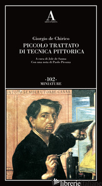 PICCOLO TRATTATO DI TECNICA PITTORICA - DE CHIRICO GIORGIO; DE SANNA J. (CUR.)