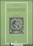 FUNERALI DI ERASMO DA ROTTERDAM. IN DES. ERASMI ROTERODAMI FUNUS (I) - LANDO ORTENSIO; DI LENARDO L. (CUR.)