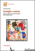 FAMIGLIE EVOLUTE. CAPIRE E SOSTENERE LE FUNZIONI EDUCATIVE DELLE FAMIGLIE PLURAL - GIGLI ALESSANDRA