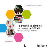 BAMBINI E LE BAMBINE INCONTRANO LE STEAM. AMBIENTI, TECNOLOGIE, DIDATTICHE (I) - BONACCINI S. (CUR.); SORZIO P. (CUR.)